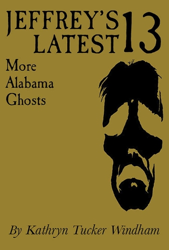 Паперова книга «Jeffrey's Latest Thirteen: More Alabama Ghosts, Commemorative Edition», авторів Бен Віндхем, Ділсі Віндем Хіллі, Кетрін Такер Віндхем - фото №1