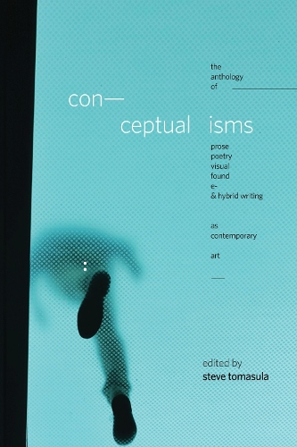 Бумажная книга «Conceptualisms: The Anthology of Prose, Poetry, Visual, Found, E- & Hybrid Writing as Contemporary Art», авторов Алан Бигелоу, Амарант Борсук, Анна Джой Спрингер, Бен Маркус, Бесси Уэпп, Бхану Капил, Блейк Батлер, Боб Перельман, Брэд Баус, Брайан Эвенсон, Карла Харриман, Кэрол Мазо, Каролина Бергвалл, Чарльз Бернштейн, Кристиан Бёк, Клаудия Рэнкин, Коул Свенсен, Крейг Дворкин, Сай - фото №1