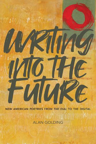 Бумажная книга «Writing into the Future: New American Poetries from "The Dial" to the Digital», автор Алан Голдинг - фото №1