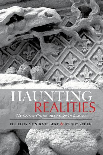 Бумажная книга «Haunting Realities: Naturalist Gothic and American Realism», авторов Моника Эльберт, Венди Райден - фото №1