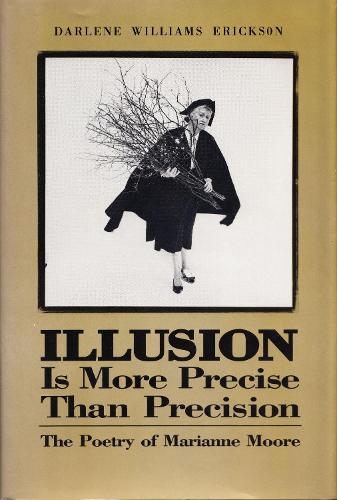 Бумажная книга «Illusion Is More Precise than Precision: The Poetry of Marianne Moore», автор Дарлин Э. Эриксон - фото №1