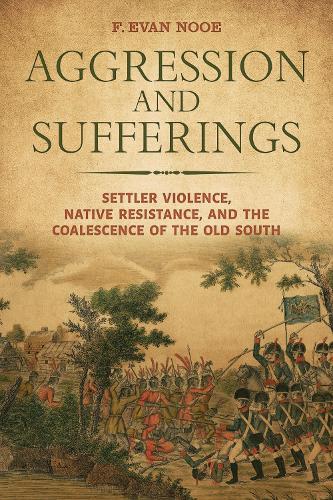 Бумажная книга «Aggression and Sufferings: Settler Violence, Native Resistance, and the Coalescence of the Old South», авторов Эндрю К. Фрэнк, Анджела Пулли Хадсон, Ф Эван Нуэ, Кристофер Рэй - фото №1
