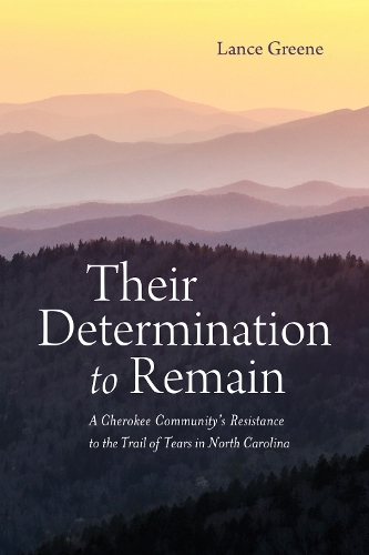 Paper book «Their Determination to Remain: A Cherokee Community's Resistance to the Trail of Tears in North Carolina», author Lance Greene - фото №1