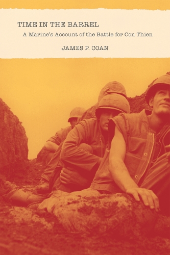 Бумажная книга «Time in the Barrel: A Marine's Account of the Battle for Con Thien», автор Джеймс П. Коан - фото №1