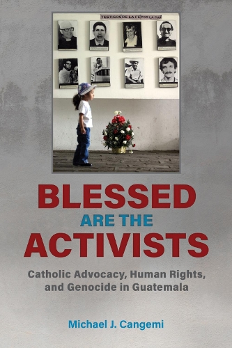 Бумажная книга «Blessed Are the Activists: Catholic Advocacy, Human Rights, and Genocide in Guatemala», автор Майкл Дж. Канджеми - фото №1