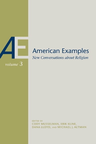 Паперова книга «American Examples: New Conversations about Religion, Volume Three», авторів Александр Роклін, Челсі Ебін, Кристофер М. Бішоп, Коді Масселман, Дана Ллойд, Ерік Клайн, Хінасахар Муніруддін, Джеймі Д. Крамлі, Джошуа Д. Уріх, Лорен Хорн Гріффін, Лукас Ф. Вілсон, Майкл Байса, Майкл Дж. Альтман, Шон Сідкі - фото №1