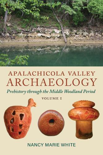 Бумажная книга «Apalachicola Valley Archaeology: Prehistory through the Middle Woodland Period, Volume 1», автор Нэнси Мари Уайт - фото №1