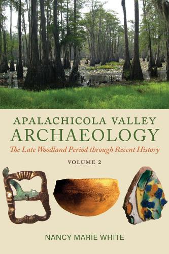 Бумажная книга «Apalachicola Valley Archaeology: The Late Woodland Period through Recent History, Volume 2», автор Нэнси Мари Уайт - фото №1