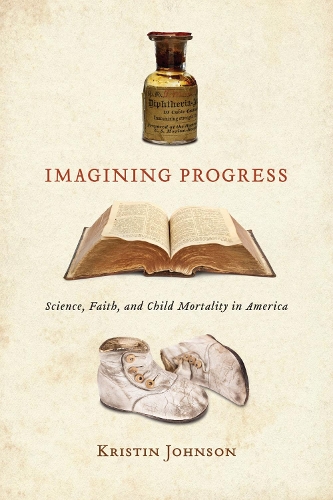 [object Object] «Imagining Progress: Science, Faith, and Child Mortality in America», автор Крістін Джонсон - фото №1