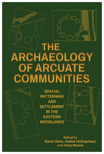 Бумажная книга «The Archaeology of Arcuate Communities: Spatial Patterning and Settlement in the Eastern Woodlands», автор Р - фото №1