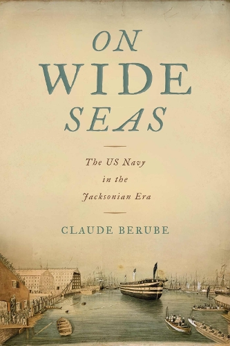 Бумажная книга «On Wide Seas: The US Navy in the Jacksonian Era», автор Клод Берубе - фото №1