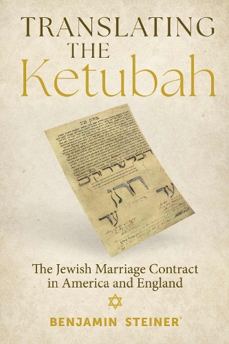 Бумажная книга «Translating the Ketubah: The Jewish Marriage Contract in America and England», автор Бенджамин Штайнер - фото №1