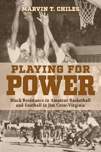 Бумажная книга «Playing for Power: Black Resistance in Amateur Basketball and Football in Jim Crow Virginia», автор Марвин Т. Чайлз - фото №1