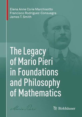 Паперова книга «The Legacy of Mario Pieri in Foundations and Philosophy of Mathematics», авторів Елена Анна Корі Марчізотто, Франсіско Родрігес-Консуегра, Джеймс Т. Сміт - фото №1
