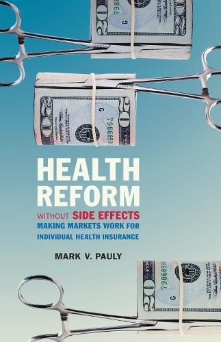 Бумажная книга «Health Reform without Side Effects: Making Markets Work for Individual Health Insurance», автор Марк В. Паули - фото №1