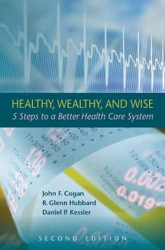 Бумажная книга «Healthy, Wealthy, and Wise: 5 Steps to a Better Health Care System, Second Edition», авторов Дэниел П. Кесслер, Джон Ф. Коган, Р. Гленн Хаббард - фото №1