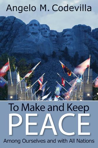 Бумажная книга «To Make and Keep Peace Among Ourselves and with All Nations», автор Анджело М. Кодевилла - фото №1