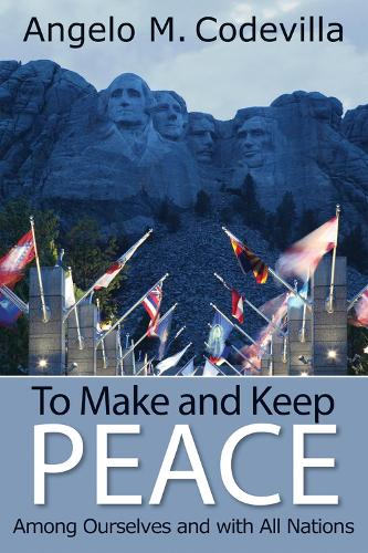 Бумажная книга «To Make and Keep Peace Among Ourselves and with All Nations», автор Анджело М. Кодевилла - фото №1