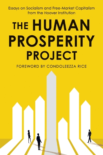 Бумажная книга «The Human Prosperity Project: Essays on Socialism and Free-Market Capitalism from the Hoover Institution», авторов Кондолиза Райс, Гуверовский институт - фото №1