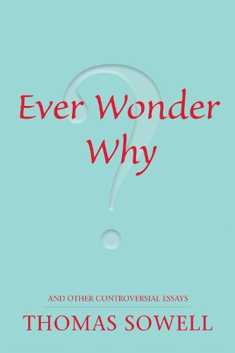 Бумажная книга «Ever Wonder Why?: and Other Controversial Essays», автор Томас Соуэлл - фото №1