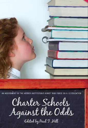 Бумажная книга «Charter Schools against the Odds: An Assessment of the Koret Task Force on K–12 Education», автор Пол Т. Хилл - фото №1