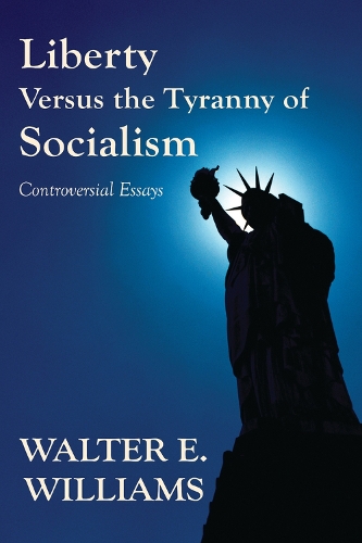 Паперова книга «Liberty Versus the Tyranny of Socialism: Controversial Essays», автор Уолтер Е. Вільямс - фото №1