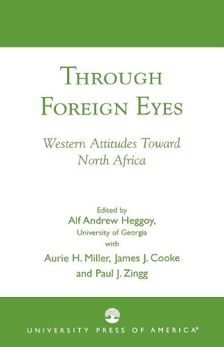 Бумажная книга «Through Foreign Eyes: Western Attitudes Toward North Africa», авторов Альф Эндрю Хеггой, Аури Х. Миллер, Джеймс Дж. Кук, Пол Дж. Зингг - фото №1