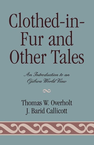 Бумажная книга «Clothed-in-Fur and Other Tales: An Introduction to an Ojibwa World View», авторов Бэрд Дж. Калликотт, Томас В. Оверхолт - фото №1