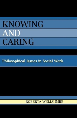 Бумажная книга «Knowing and Caring: Philosophical Issues in Social Work», автор Роберта Уэллс Имре - фото №1