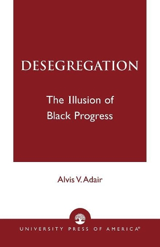 Бумажная книга «Desegregation: The Illusion of Black Progress», автор Элвис В. Адайр - фото №1