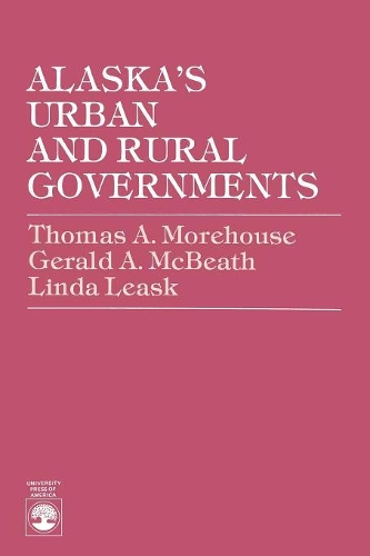 Паперова книга «Alaska's Urban and Rural Governments», авторів Лінда Леаск, Томас А. Морхаус - фото №1