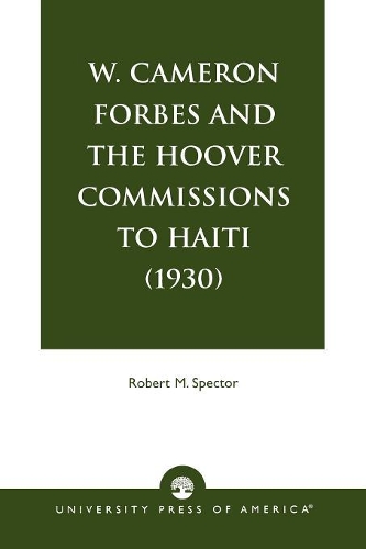 Бумажная книга «W. Cameron Forbes and the Hoover Commissions to Haiti (1930)», автор Роберт М. Спектор - фото №1