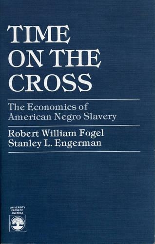 Паперова книга «Time on the Cross: The Economics of American Negro Slavery», авторів Роберт Вільям Фогель, Стенлі Л. Енгерман - фото №1