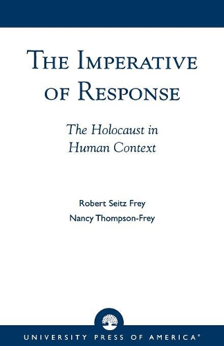 Паперова книга «The Imperative of Response: The Holocaust in Human Context, with a Foreword by Harry James Cargas», авторів Ненсі Томпсон-Фрей, Роберт Зайтц Фрей - фото №1