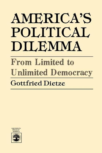 Бумажная книга «America's Political Dilemma: From Limited to Unlimited Democracy», автор Готфрид Дитце - фото №1