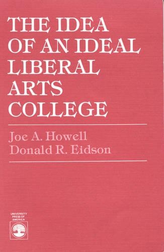 Бумажная книга «The Idea of an Ideal Liberal Arts College», авторов Дональд Р. Эйдсон, Джо А. Хауэлл - фото №1