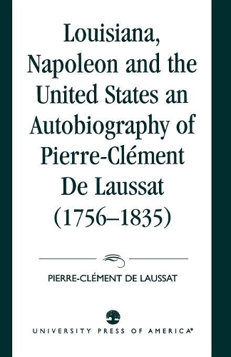 Бумажная книга «Louisiana, Napoleon and the United States: An Autobiography of Pierre-Clement De Laussat», автор Морис Лебель - фото №1
