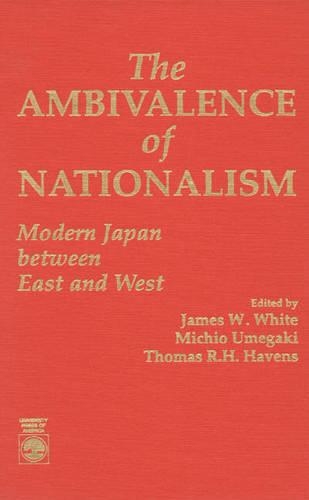 Бумажная книга «The Ambivalence of Nationalism: Modern Japan Between East and West», авторов Джеймс У. Уайт, Мичио Умэгаки, Томас Р. Х. Хейвенс - фото №1
