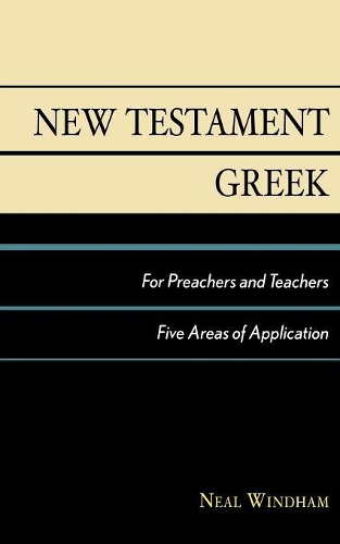 Бумажная книга «New Testament Greek for Preachers and Teachers: Five Areas of Application», автор Нил Уиндхэм - фото №1