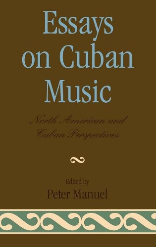 Бумажная книга «Essays on Cuban Music: North American and Cuban Perspectives», автор Питер Мануэль - фото №1