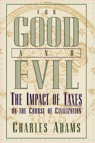 Бумажная книга «For Good and Evil: The Impact of Taxes on the Course of Civilization», автор Чарльз Адамс - фото №1