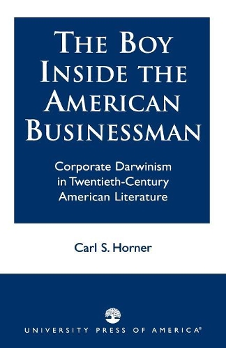 Бумажная книга «The Boy Inside the American Businessman: Corporate Darwinism in Twentieth-Century American Literature», автор Карл С. Хорнер - фото №1
