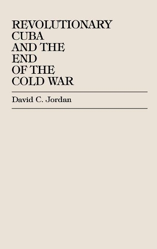 Бумажная книга «Revolutionary Cuba and the End of the Cold War», автор Дэвид К. Джордан - фото №1
