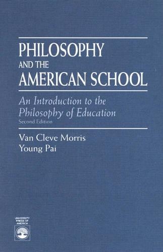 Бумажная книга «Philosophy and the American School: An Introduction to the Philosophy of Education», авторов Ван Клив Моррис, Юнг Пай - фото №1