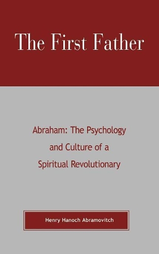 Бумажная книга «The First Father Abraham: The Psychology and Culture of A Spiritual Revolutionary», автор Генри Ханох Абрамович - фото №1