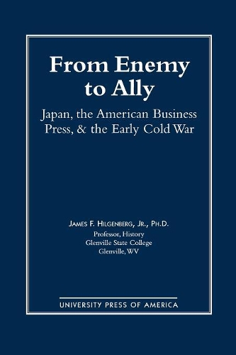 Бумажная книга «From Enemy to Ally: Japan, The American Business Press, and the Early Cold War», автор Джеймс Ф. Хилгенберг - фото №1
