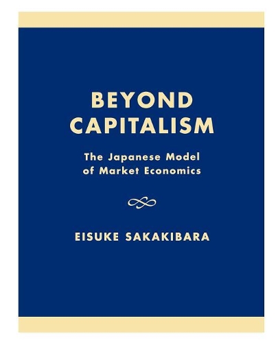 Бумажная книга «Beyond Capitalism: The Japanese Model of Market Economics», авторов Эйсуке Сакакибара, Престовиц-младший - фото №1