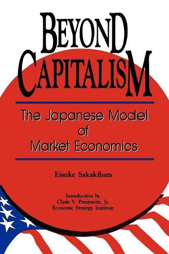 Бумажная книга «Beyond Capitalism: The Japanese Model of Market Economics», авторов Эйсуке Сакакибара, Престовиц-младший - фото №1