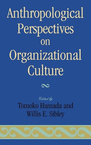 Бумажная книга «Anthropological Perspectives on Organizational Culture», авторов Томоко Хамада, Уиллис Э. Сибли - фото №1