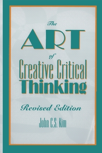 Бумажная книга «The Art of Creative Critical Thinking», автор Джон К. С. Ким - фото №1